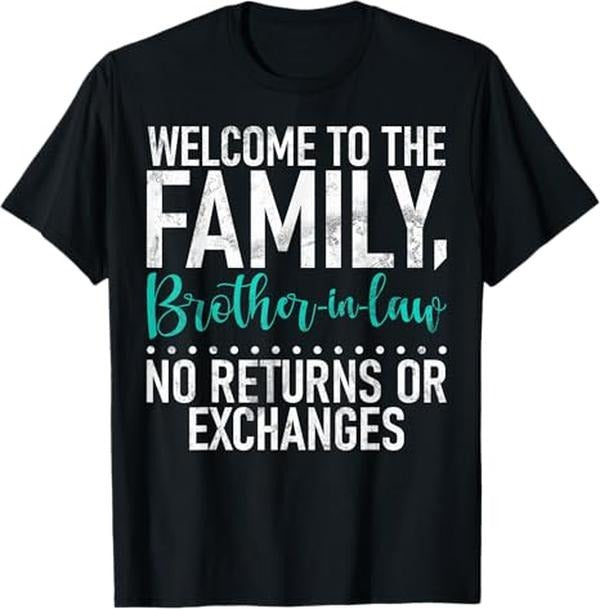 Funny Brother in Law Shirts, Gift For Brother, Welcome To Family not Returns or Exchanges Brother in Law T-Shirt