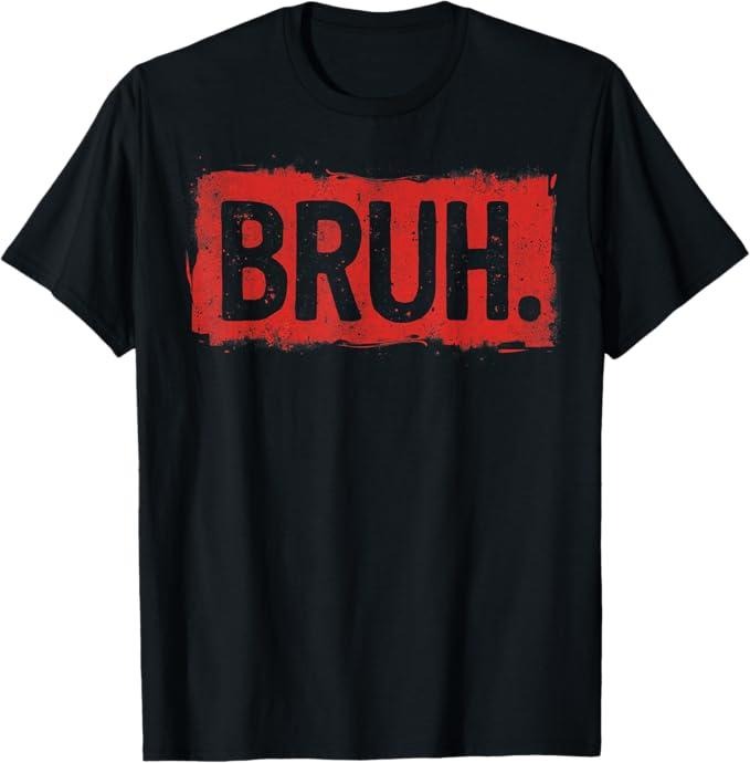 Funny Bruh Shirt, Bruh Funny Saying Meme Bro Boy T-Shirt - Menswear Top Hoodie, Sweatshirt | HypeCrazeTee.com