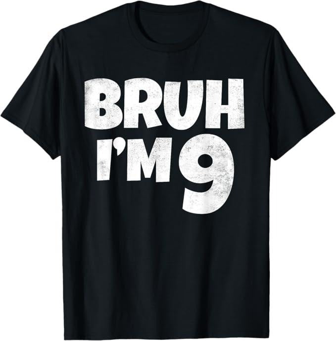 Funny Bruh Shirt, Bruh I'm 9 Year Old Gifts 9th Birthday Boy Nine Funny T-Shirt
