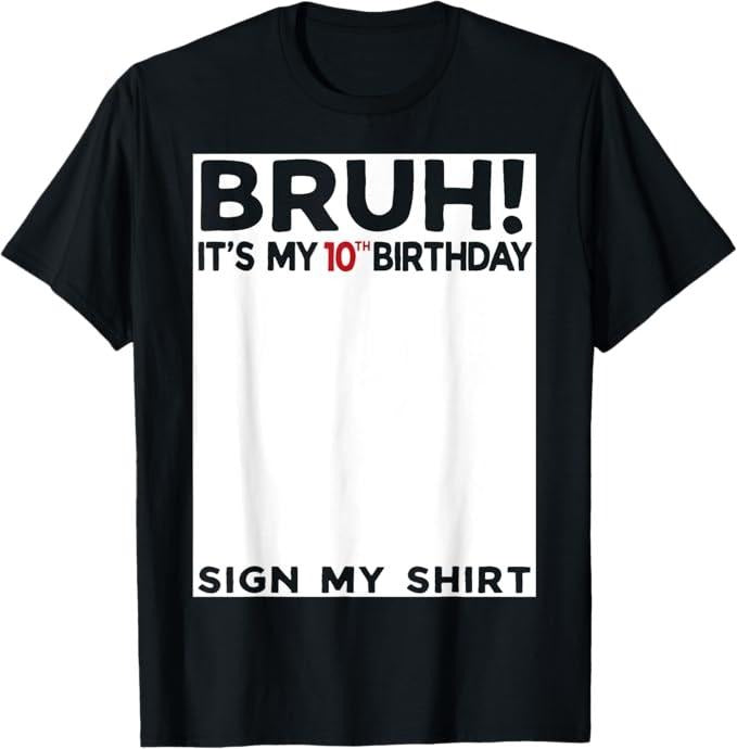 Funny Bruh Shirt, Bruh It's My 10th Birthday Sign My Shirt 10 Years Old Bday T-Shirt
