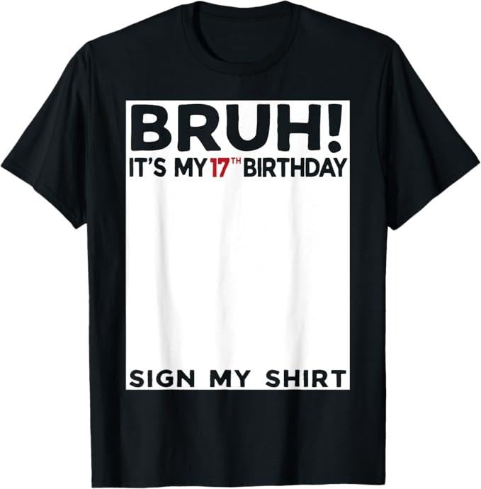 Funny Bruh Shirt, Bruh It's My 17th Birthday Sign My Shirt 17 Years Old Bday T-Shirt