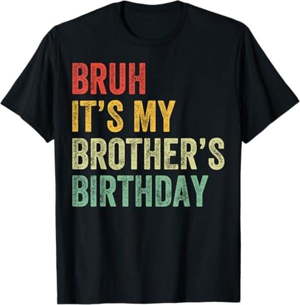 Funny Bruh Shirt, Bruh It's My Brother's Birthday Funny Bday Sister T-Shirt