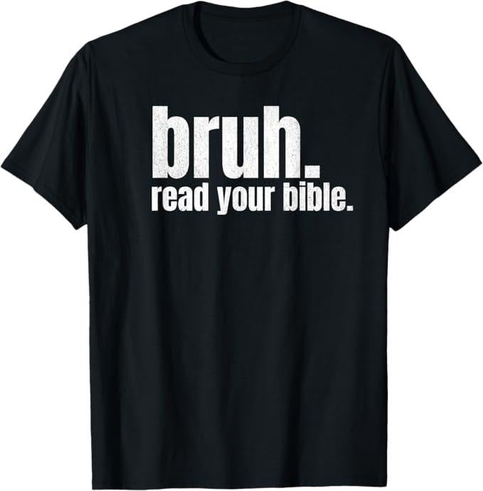 Funny Bruh Shirt, Bruh Meme Read Your Bible Funny T-Shirt - Menswear Top Hoodie, Sweatshirt | HypeCrazeTee.com