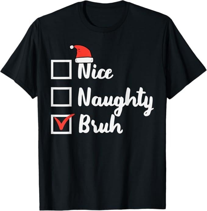 Funny Bruh Shirt, Christmas Nice Naughty Bruh Funny Xmas List T-Shirt - Menswear Top Hoodie, Sweatshirt | HypeCrazeTee.com