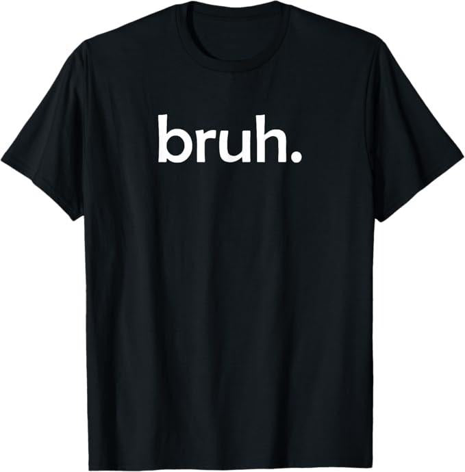 Funny Bruh Shirt, bruh Funny Jokes Sarcastic Sayings T-Shirt - Menswear Top Hoodie, Sweatshirt | HypeCrazeTee.com