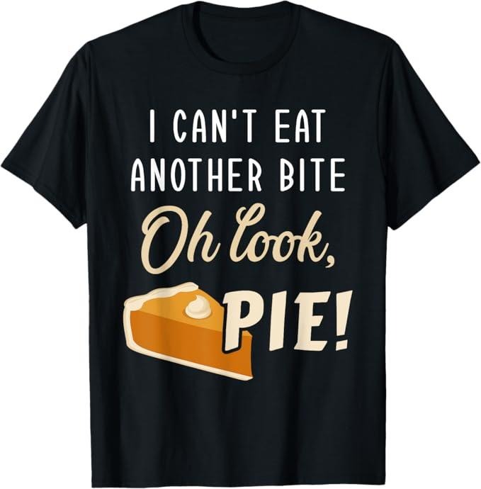 Funny Christmas Shirt, Christmas Gift, Can't Eat Another Bite Look Pie Funny Thanksgiving Christmas T-Shirt