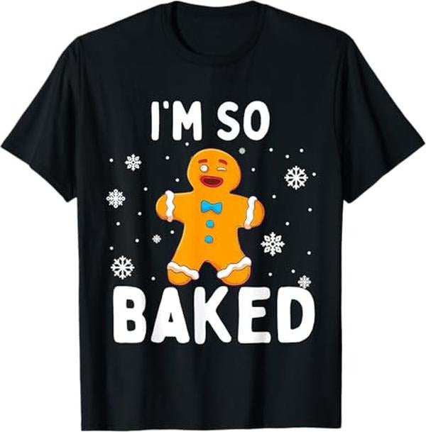 Funny Christmas Shirt, Christmas Gift, I'm So Baked Gingerbread Man Christmas Funny Cookie Baking T-Shirt