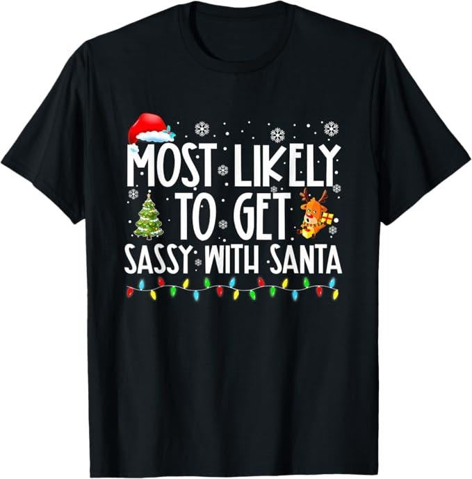 Funny Christmas Shirt, Christmas Gift, Most Likely To Get Sassy With Santa Funny Family Christmas T-Shirt