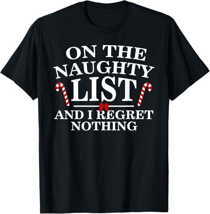 Funny Shirt Naughty List I Regret Nothing Funny Xmas Shirt Menswear Top T-Shirts, Hoodie, Sweatshirt