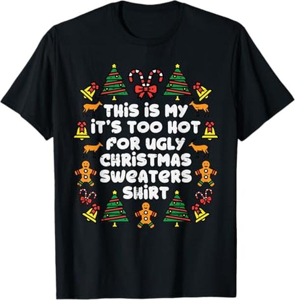 Funny Christmas Shirt, Christmas Gift, Too Hot Ugly Christmas Sweaters Funny Xmas Men Women Family T-Shirt