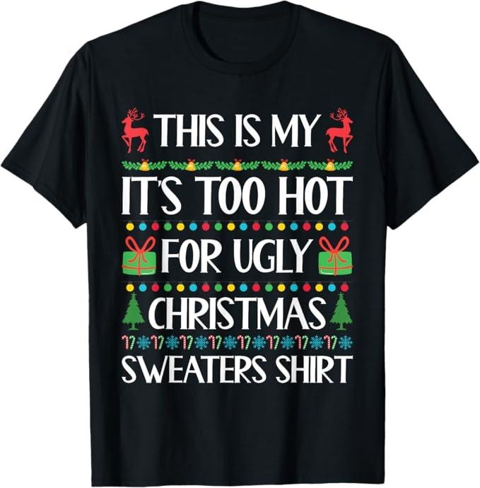 Funny Christmas Shirt, Christmas Gift, Too Hot for Ugly Christmas Sweater Funny Xmas Women Men T-Shirt