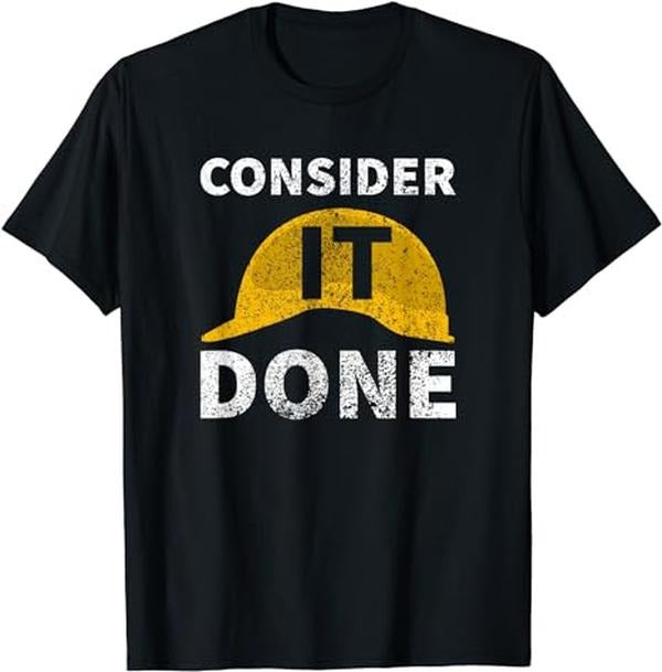 Funny Construction Work Shirts Consider Done Funny Construction Worker Menswear Casual Cotton T-Shirts, Hoodie, Sweatshirt
