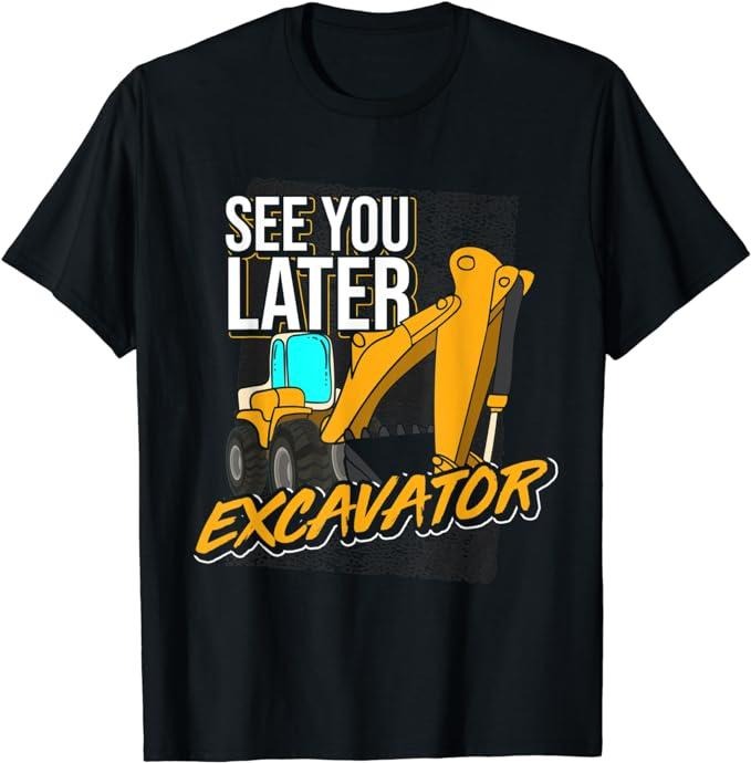 Funny Construction Work Shirts Construction Work See You Later Excavator Funny Excavator Menswear Casual Cotton T-Shirts, Hoodie, Sweatshirt