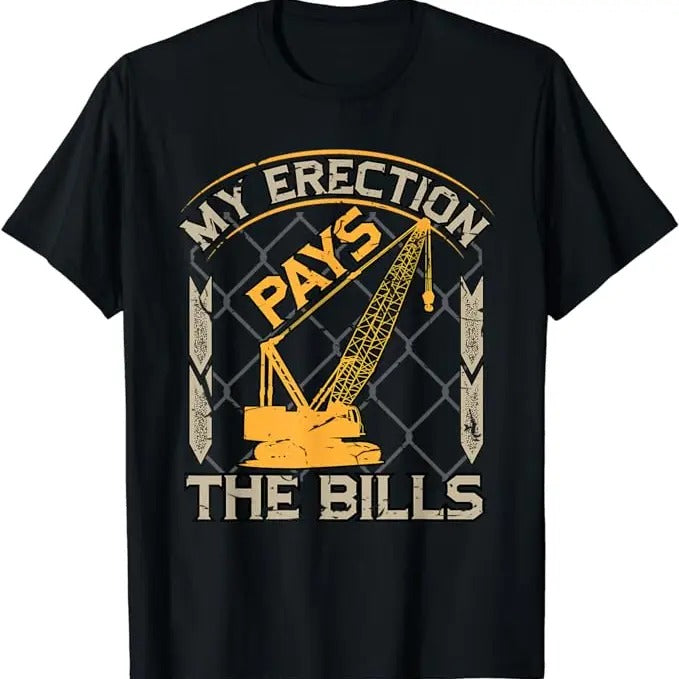 Funny Construction Work Shirts, Crane Operator My Erection Pays The Bills Funny Construction T-Shirt Menswear Casual...