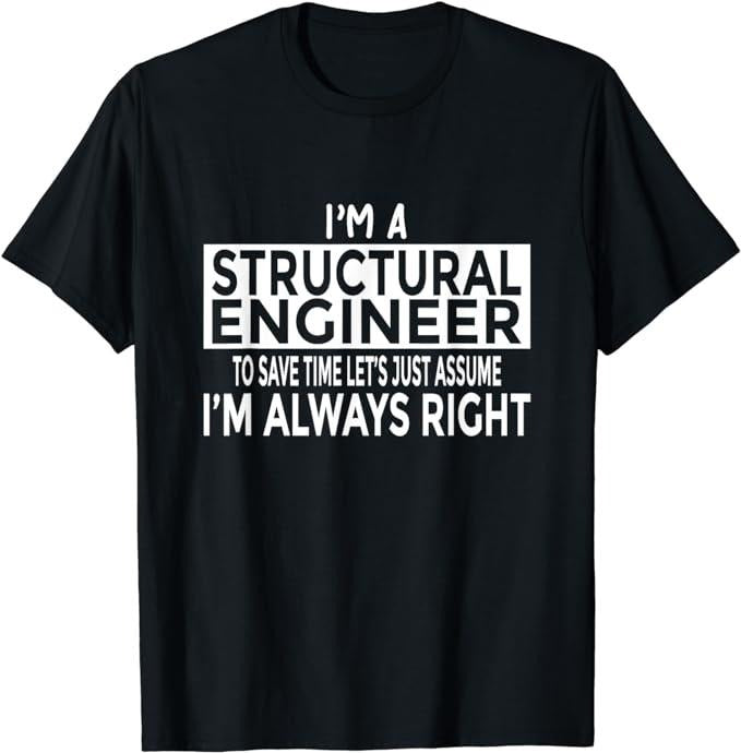 Funny Construction Work Shirts, Funny Structural Engineer Shirt Just Assume I'm Always Right T-Shirt Menswear Top Basic...