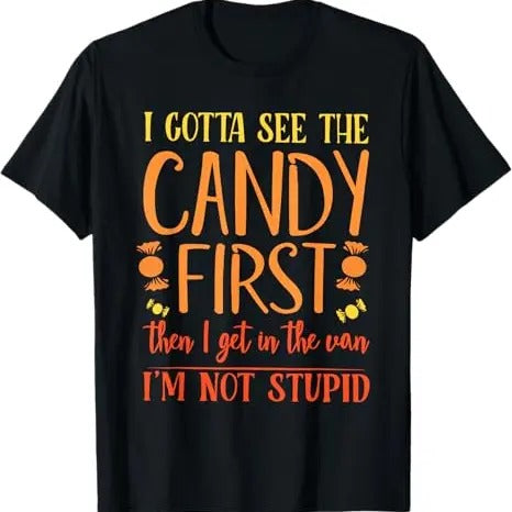 Funny Dark Humor Shirts For Men, Funny I Gotta See The Candy First I'm Not Stupid T-Shirt Menswear, Available
