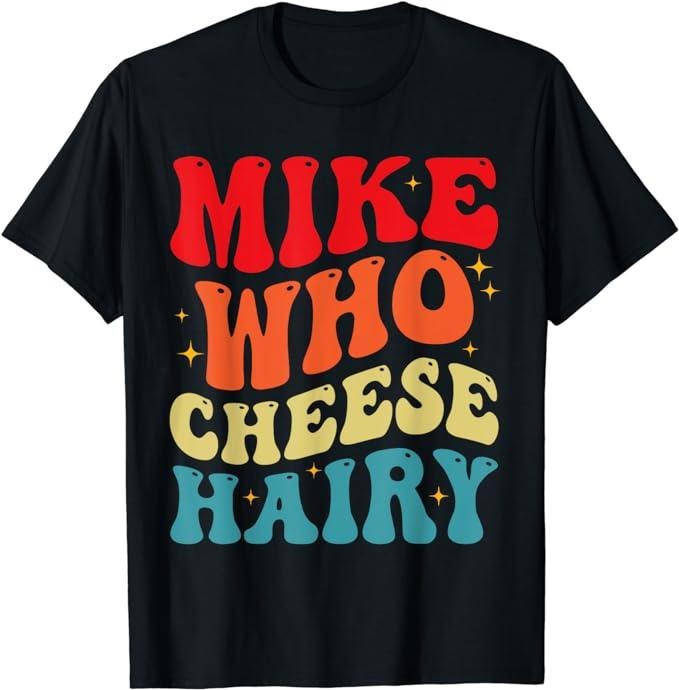 Funny Dark Humor Shirts For Men, Mike Who Cheese Hairy Funny Adult Humor Meme, Social Media T-Shirt Menswear Casual...