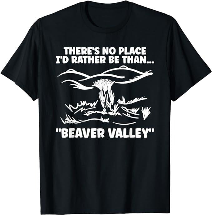 Funny Dark Humor Shirts For Men, Theres No Place Id Rather Be Than Beaver Valley Funny Adult T-Shirt Menswear Casual...