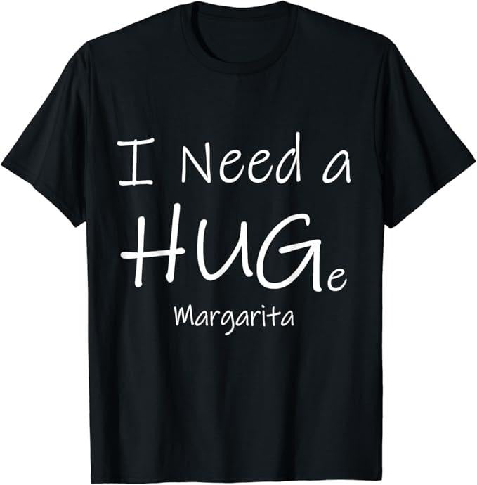 Funny Drinking Shirts, I Need a HUGe Margarita T-Shirt Menswear Top | Funny Shirts For Night Out Casual Classic Hoodie,...