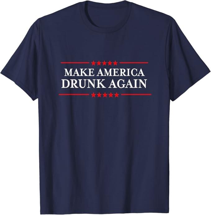 Funny Drinking Shirts, Make America Drunk Again T-Shirt | Funny Shirts For Night Out Casual Classic Hoodie, Sweatshirt