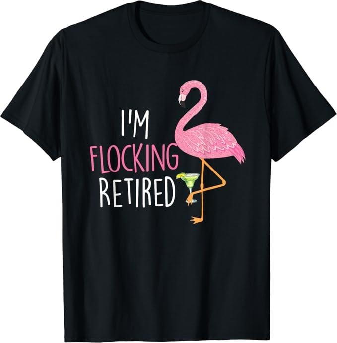 Funny Drinking Shirts, Retired Flamingo Lover Funny Retirement Party Drinking Wine T-Shirt Menswear Top | Funny Shirts...