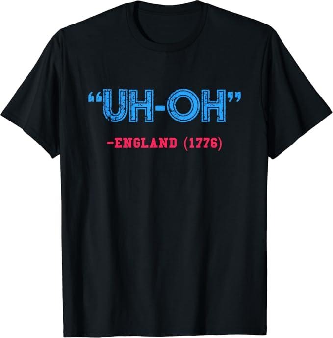 Funny England Shirts, Uh-Oh England 1776 T-Shirt Cotton Fashion Casual Classic Hoodie, Sweatshirt | HypeCrazeTee.com