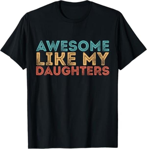Funny Father Shirts, Gift For Dad, Awesome Like My Daughters Mom Dad Mother's Day Father's Day T-Shirt