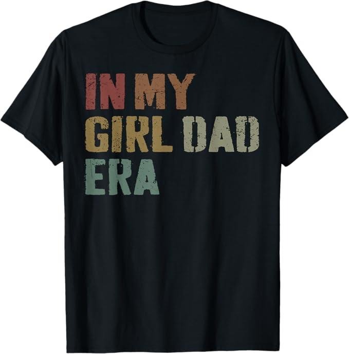 Funny Father Shirts, Gift For Dad, Funny In My Dad Daughter Era Tee Fathers Day Men Gifts T-Shirt