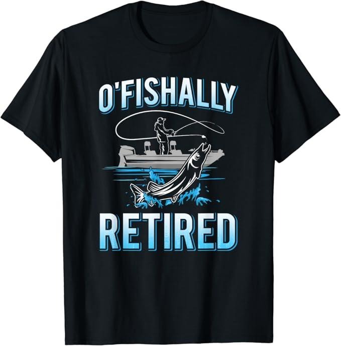 Funny Fishing Shirts, Funny O'fishally Retired Tee for Retired Fishing Men T-Shirt Cotton Fashion Casual Classic Hoodie,...
