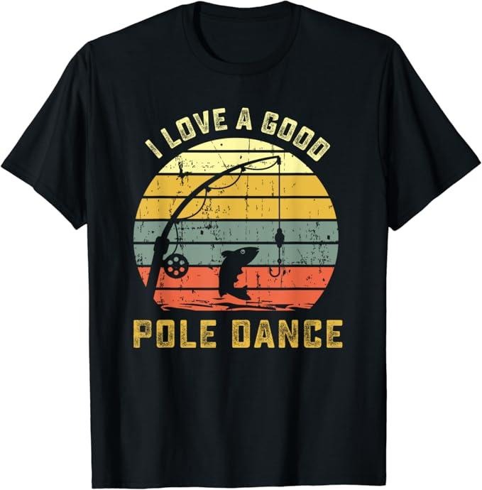 Funny Fishing Shirts, I Love A Good Pole Dance Funny Fishing T Shirt Pun Gag Gift Cotton Fashion Casual Classic Hoodie,...