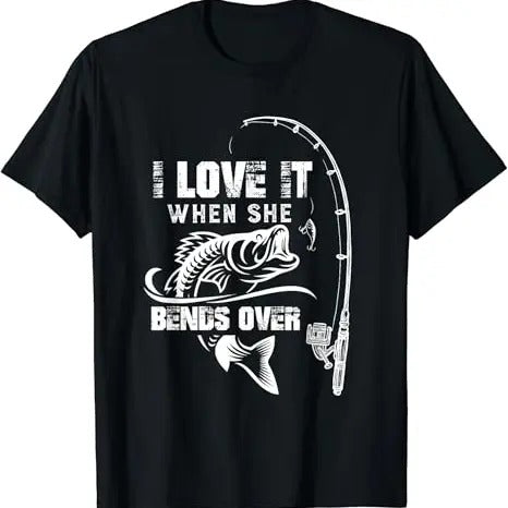 Funny Fishing Shirts, I Love It When She Bends Over - Funny Fishing Quote Gift T-Shirt Cotton Fashion Casual Classic...