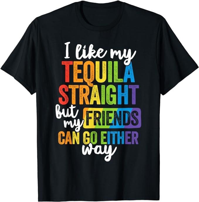 Funny Friend Shirts, Gift For Gay Best Friend, Funny LGBT Ally Gift Tequila Straight Friends Go Either Way T-Shirt Top...