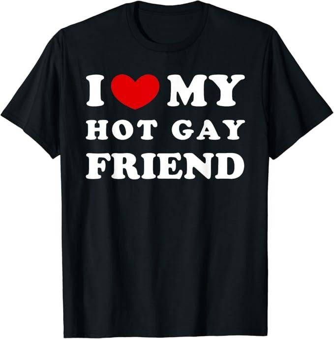 Funny Friend Shirts, Gift For Gay Best Friend, I Love My Hot Gay Friend, I Heart My Hot Gay Friend T-Shirt Menswear Top...
