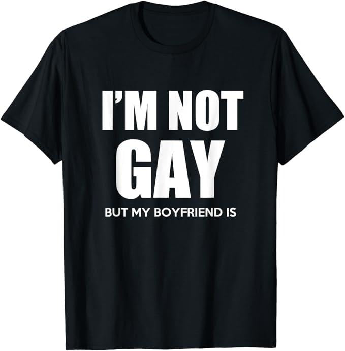 Funny Friend Shirts Gay Best Friend I'M Not Gay But My Boyfriend Is Perfekt Top Casual Classic Cotton T-Shirts, Hoodie, Sweatshirt