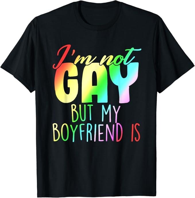Funny Friend Shirts Gay Best Friend I'M Not Gay But My Boyfriend Is Rainbow Gay Pride Menswear Top Casual Classic T-Shirts, Hoodie, Sweatshirt