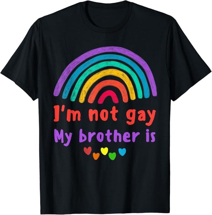 Funny Friend Shirts, Gift For Gay Best Friend, I'm Not Gay My Brother Is LGBTQ Best Friend Rainbow Pride T-Shirt Top...