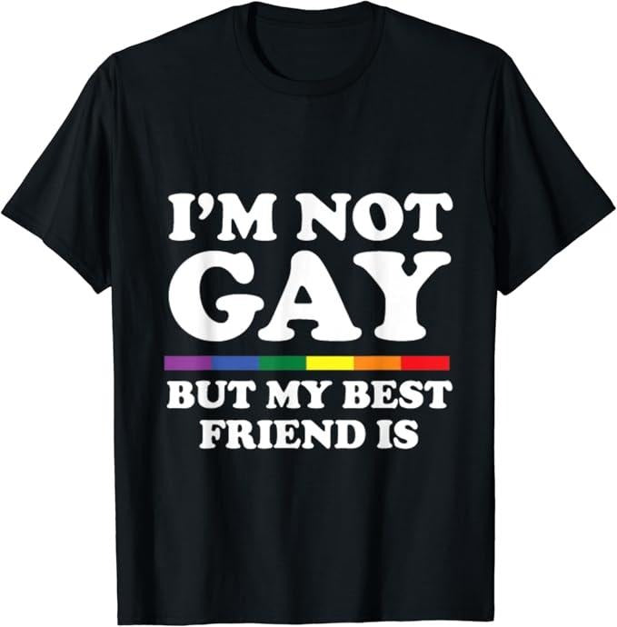 Funny Friend Shirts, Gift For Gay Best Friend, I'm not GAY But My Best Friend is T-Shirt Menswear Top Casual Classic...