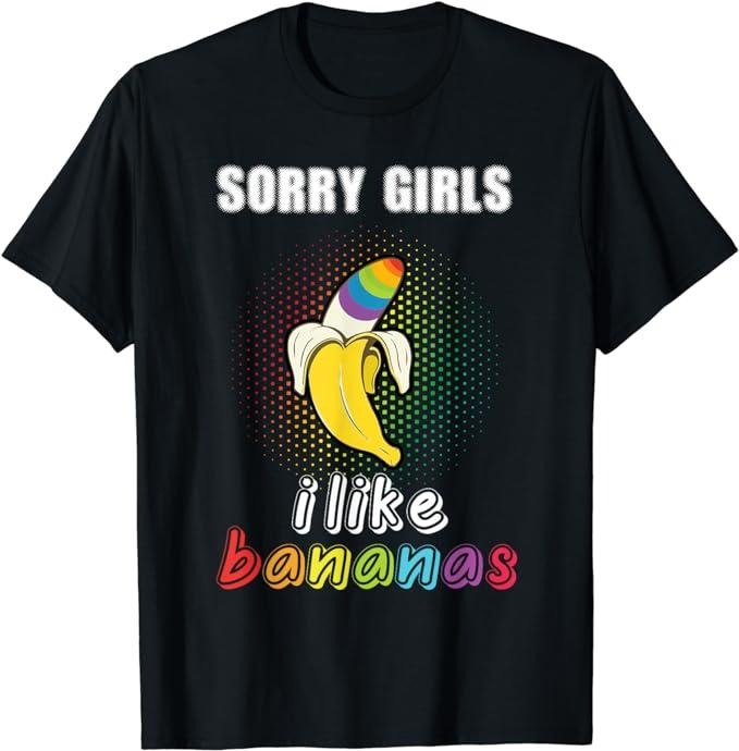Funny Friend Shirts, Gift For Gay Best Friend, Sorry Girl I Like Bananas Funny LGBT Gay Pride T-Shirt Top Casual Comfort...