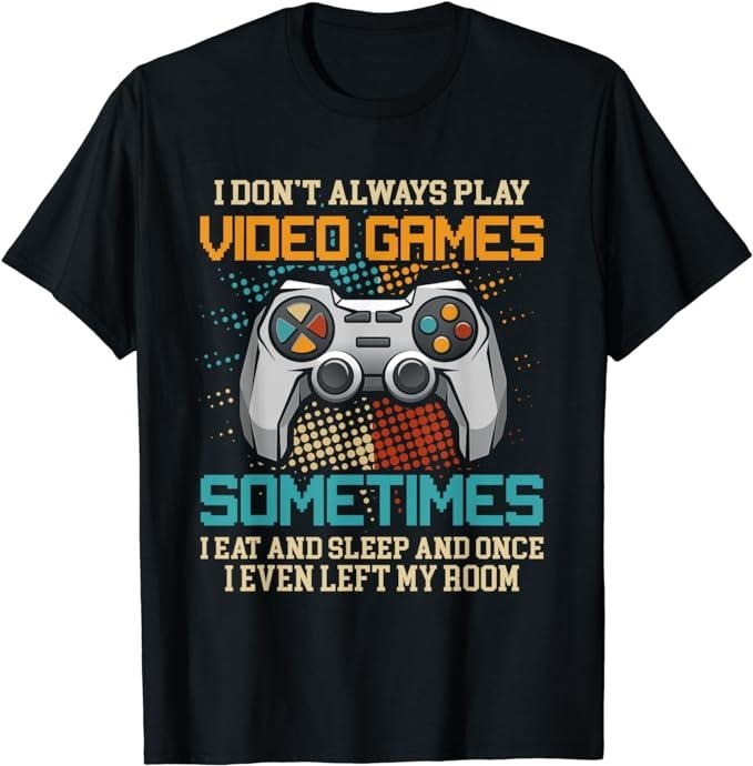 Funny Gamer Shirts, Special Gifts For Gamers, Funny Gamer I Don't Always Play Video Games Gift Boys Teens T-Shirt...