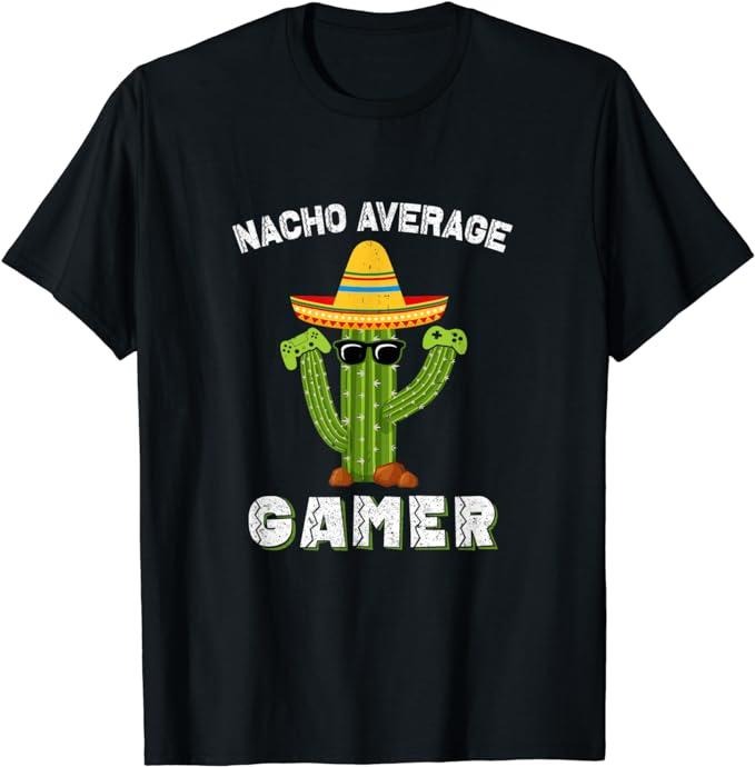Funny Gamer Shirts, Special Gifts For Gamers, Funny Sayings Video Game Nacho Average Gamer Mexican Cactus T-Shirt...