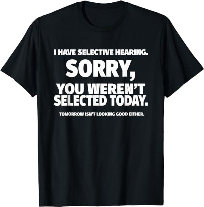 Funny Gamer Shirts, Special Gifts For Gamers, I Have Selective Hearing, You Weren't Selected T-Shirt Menswear Top Casual...