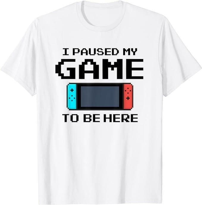 Funny Gamer Shirts, Special Gifts For Gamers, I Paused My Game To Be Here 8 Bit Funny Video Gamer T-Shirt Menswear Top...