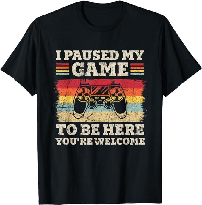 Funny Gamer Shirts, Special Gifts For Gamers, I Paused My Game To Be Here You're Welcome Funny Retro Gamer T-Shirt...