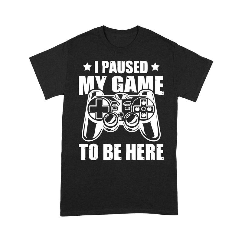 Funny Gamer Shirts, Special Gifts For Gamers, I Paused My Game to Be Here T-Shirt Menswear Hoodie, Sweatshirt