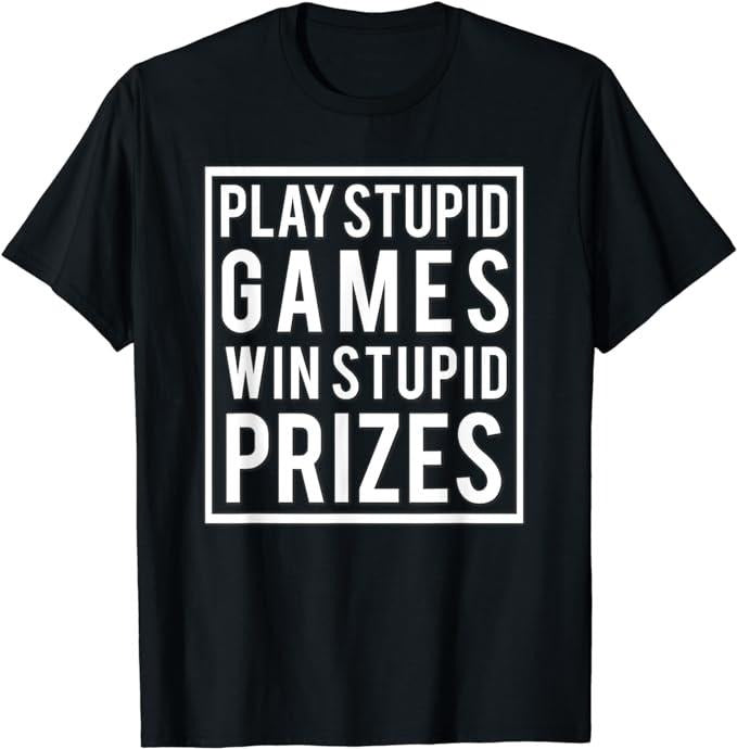 Funny Gamer Shirts, Special Gifts For Gamers, Play Stupid Games Win Stupid Prizes Funny Meme Men Women T-Shirt Menswear...