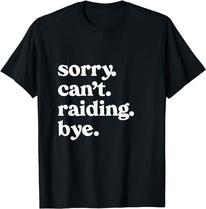 Funny Gamer Shirts, Special Gifts For Gamers, Sorry Can't Raiding Bye Funny Gaming For Gamer Wow APPAREL T-Shirt Menswear...