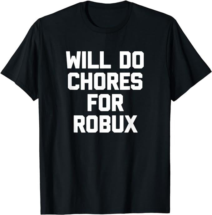 Funny Gamer Shirts, Special Gifts For Gamers, Will Do Chores For Robux T-Shirt Menswear Top Casual Hoodie, Sweatshirt