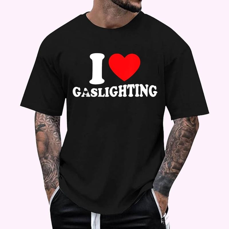 Funny Gaslight Quote I Love Gaslighting I Heart Gaslighting T-Shirt