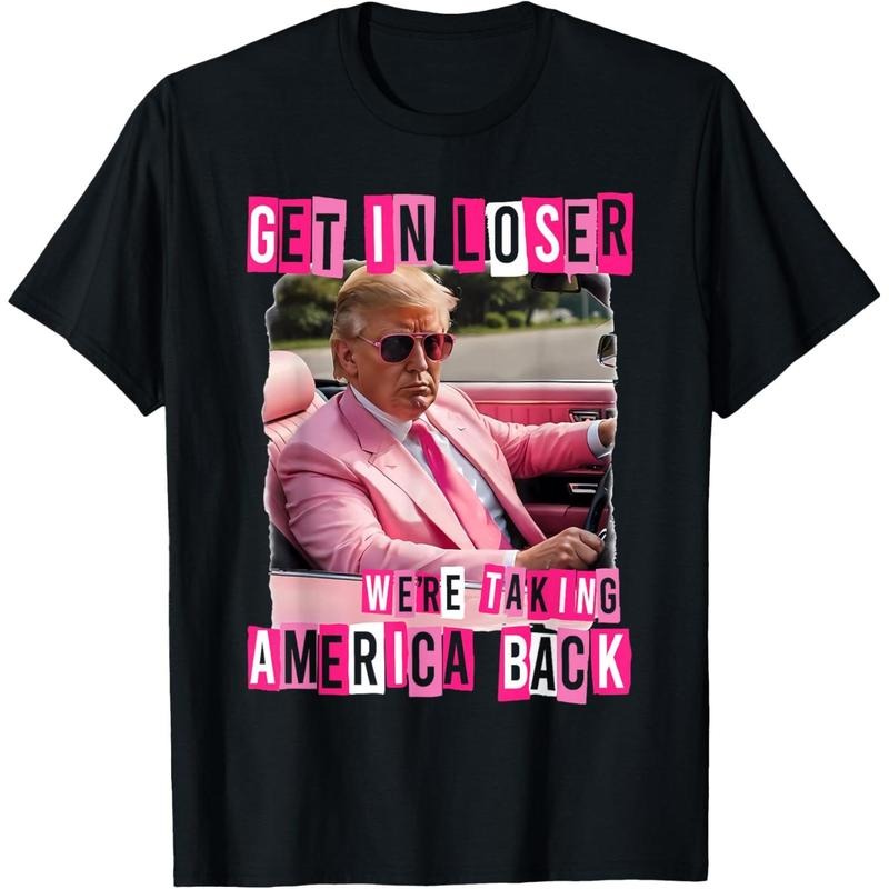 Funny Get In Loser We Are Taking America Back Trump 2024 T-Shirt Hoodie, Sweatshirt | HypeCrazeTee.com
