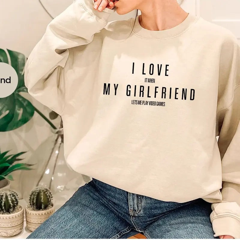 Funny Girlfriend Sweatshirt, Valentines Day Sweatshirt, I Love My Girlfriend valentine day,  It When Lets Me Play Video...